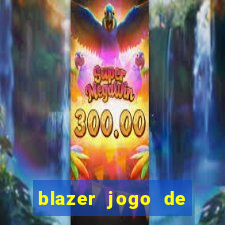 blazer jogo de ganhar dinheiro